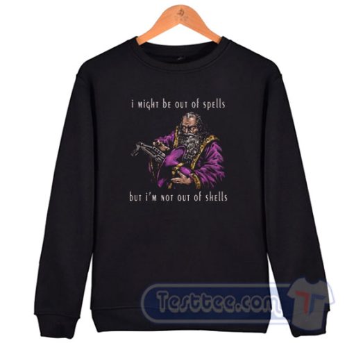 Cheap I Might Be A Out Of Spells But I'm Not Out Of Shells Sweatshirt