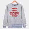 Cheap No Body Cares Until You're Rich Sweatshirt