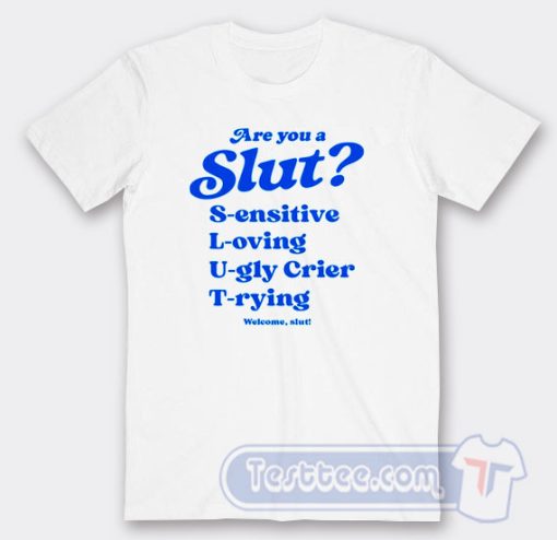 Cheap Are You A Slut Sensitive Loving Ugly Crier Trying Tees