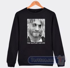 Cheap I Hate Myself and Want To Die Kurt Cobain Sweatshirt