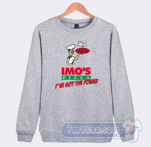 Cheap Imo's Pizza I've Got The Power Sweatshirt