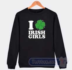 Cheap I Love Irish Girls Sweatshirt