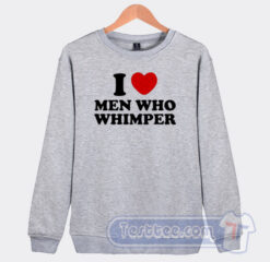 Cheap I Love Man Who Whimper Sweatshirt