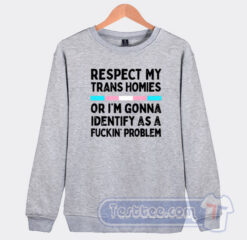 Cheap Respect My Trans Homies Sweatshirt