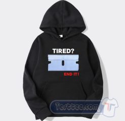 Cheap Tired End It Hoodie