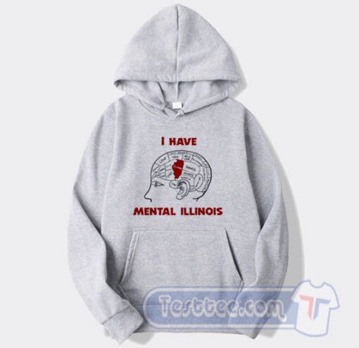Cheap I Have Mental Illinois Hoodie