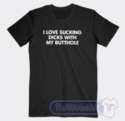 Cheap I Love Sucking Dick With Butthole Tees