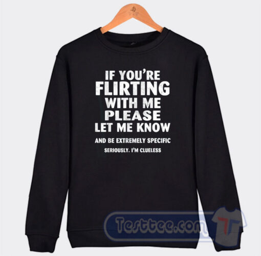 Cheap If You're Flirting With Me Please Sweatshirt