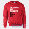 Cheap I'm Gandalf And Magneto Get Over It Sweatshirt