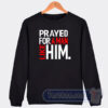 Cheap Prayed For A Man Like Him Sweatshirt