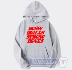 Cheap Pussy Builds Strong Bones Hoodie