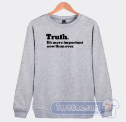 Cheap The New York Times Truth It’s more important Sweatshirt