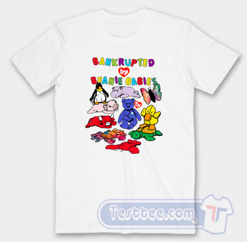 Cheap Bankrupted By Beanie Babies Tees