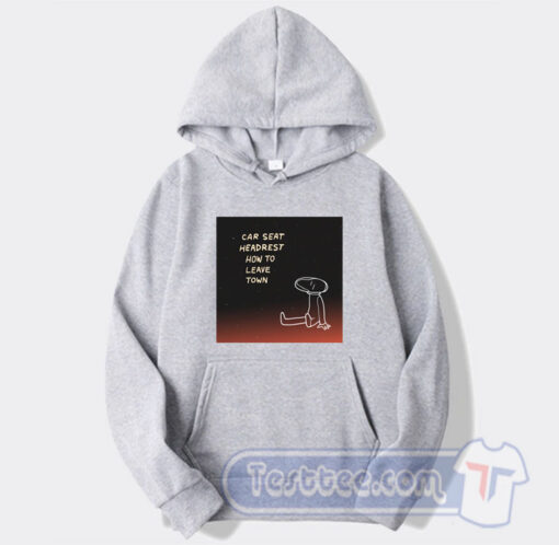 Cheap Car Seat Headrest How To Leave Town Hoodie