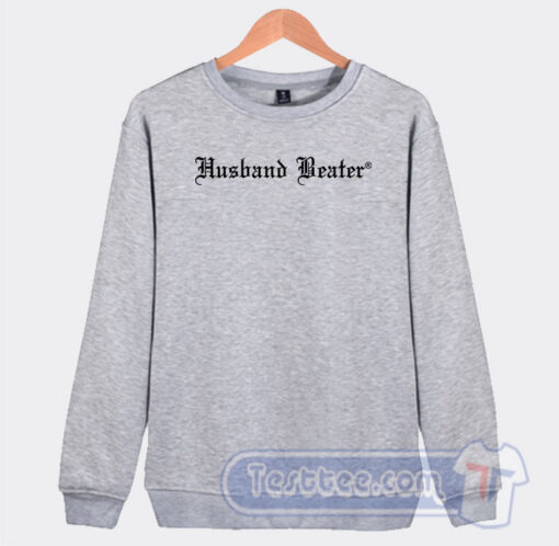 Cheap Husband Beater Sweatshirt