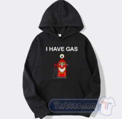 Cheap I Have Gas Hoodie
