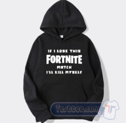 Cheap If Lose This Fortnite Match Ill Kill Myself Hoodie