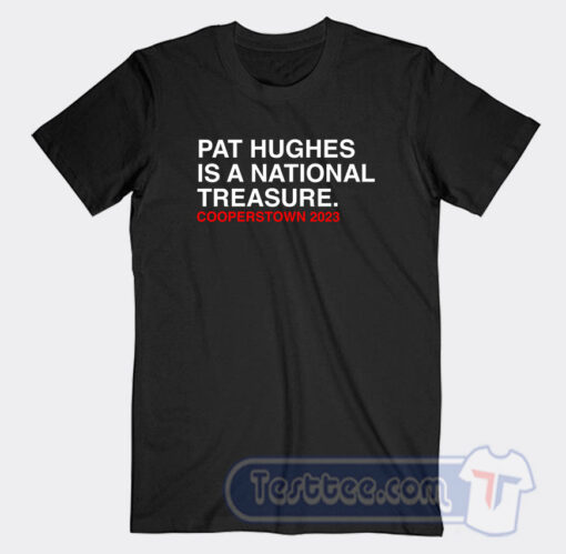 Cheap Pat Hughes Is A National Treasure Tees