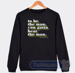 Cheap Ric Flair To Be The Man You Gotta Beat The Man Sweatshirt
