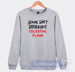 Cheap Same Shit Different Celestial Plane Sweatshirt