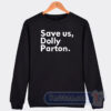Cheap Save Us Dolly Parton Sweatshirt