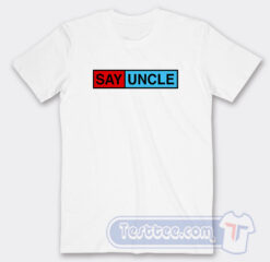 Cheap Say Uncle Tees