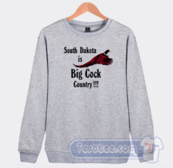 Cheap South Dakota Is Big Cock Country Pheasant Sweatshirt