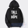 Cheap Tall And Dope Hoodie