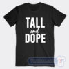 Cheap Tall And Dope Tees