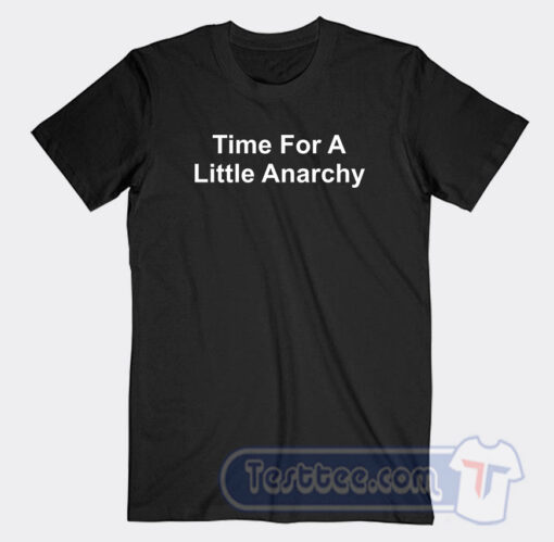 Cheap Time for a Little Anarchy Tees