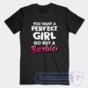 Cheap You Want A Perfect Girl Go Buy A Barbie Tees